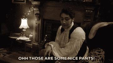 Gif of Taika Waititi in What We Do In The Shadows saying, &quot;oh those are some nice pants&quot;