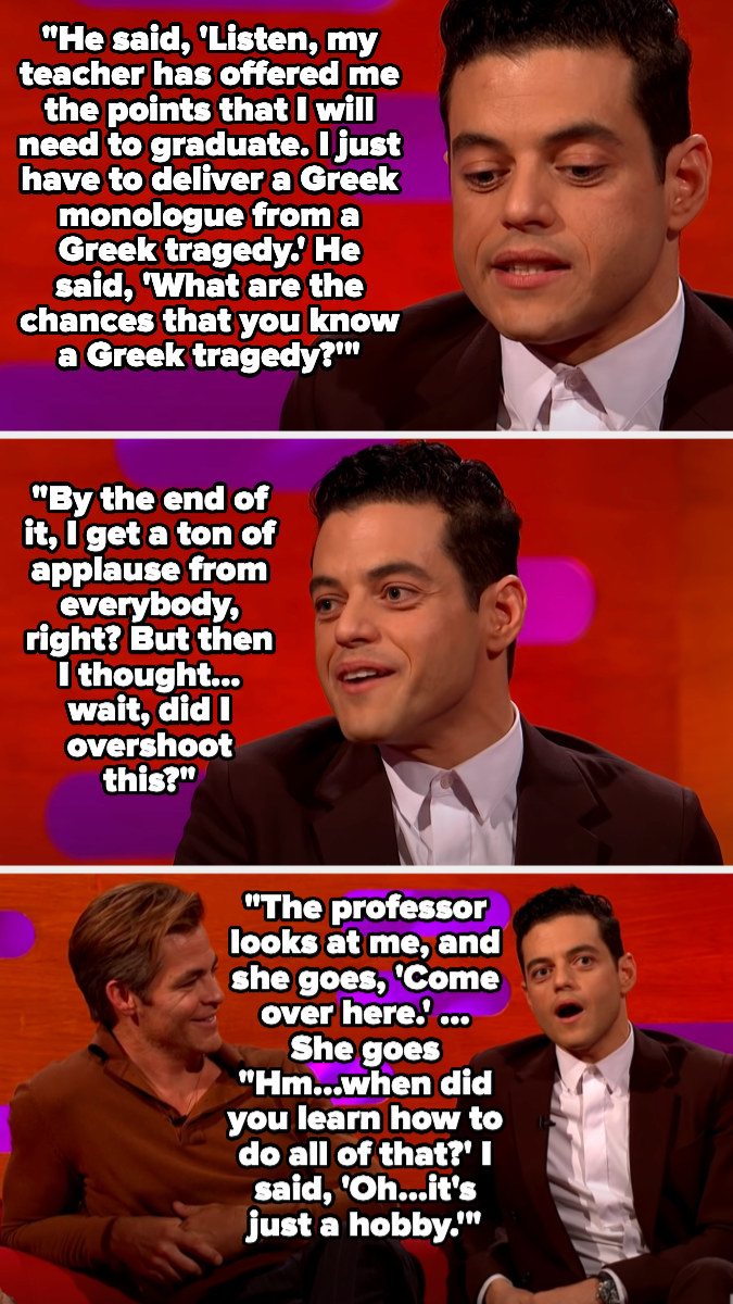 Rami explains that his brother needed credits to graduate and had a teacher who said she&#x27;d give them if he performed a monologue from a greek tragedy, so he asked Rami to do it for him, and the teacher was in shock after and Rami called it &quot;just a hobby&quot;