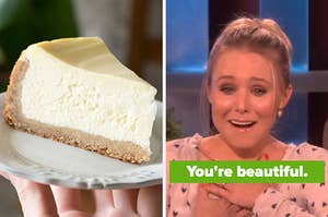 On the left, a piece of cheesecake on a plate, and on the right, Kristen Bell with tears welling up in her eyes and hands on her heart labeled you're beautiful