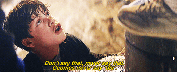 Mikey saying &quot;don&#x27;t say that, never say that, goonies never say die&quot; in the film