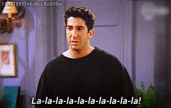 Ross from &quot;Friends&quot; holding his ears saying, &quot;La-la-la-la-la-la-la-la-la-la&quot;