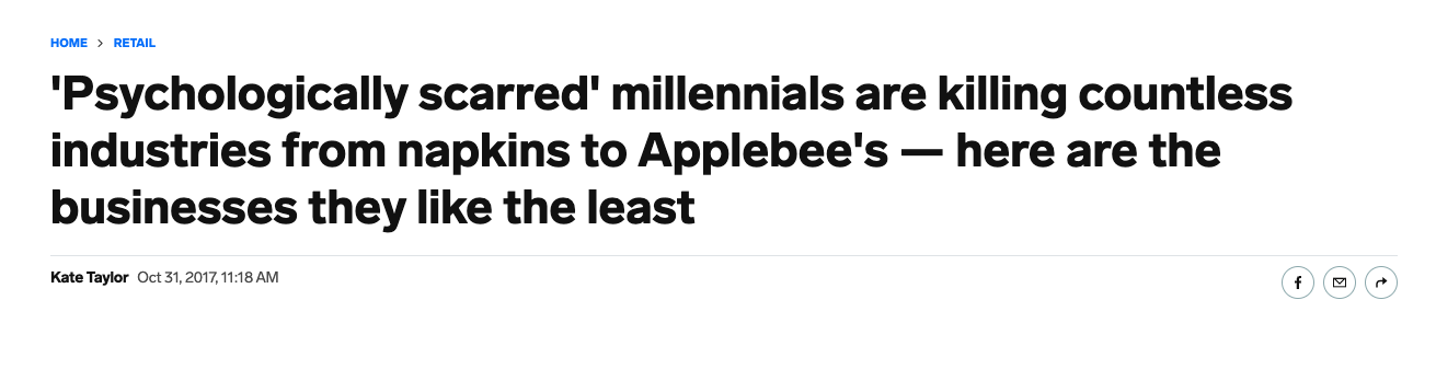 Headline: &quot;&#x27;Psychologically scarred&#x27; millennials are killing countless industries from napkins to Applebee&#x27;s&quot;