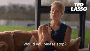 Hannah Waddingham saying &quot;Would you please stop&quot; on Ted Lasso