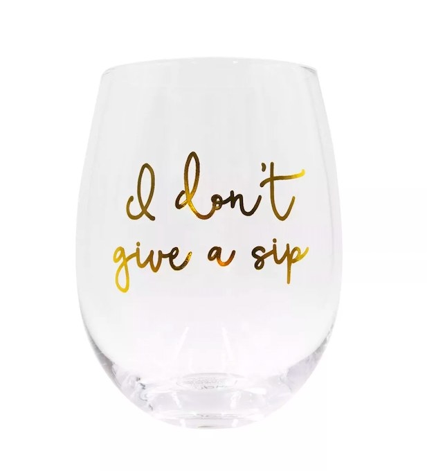 Wine glass that says &quot;I don&#x27;t give a sip&quot;