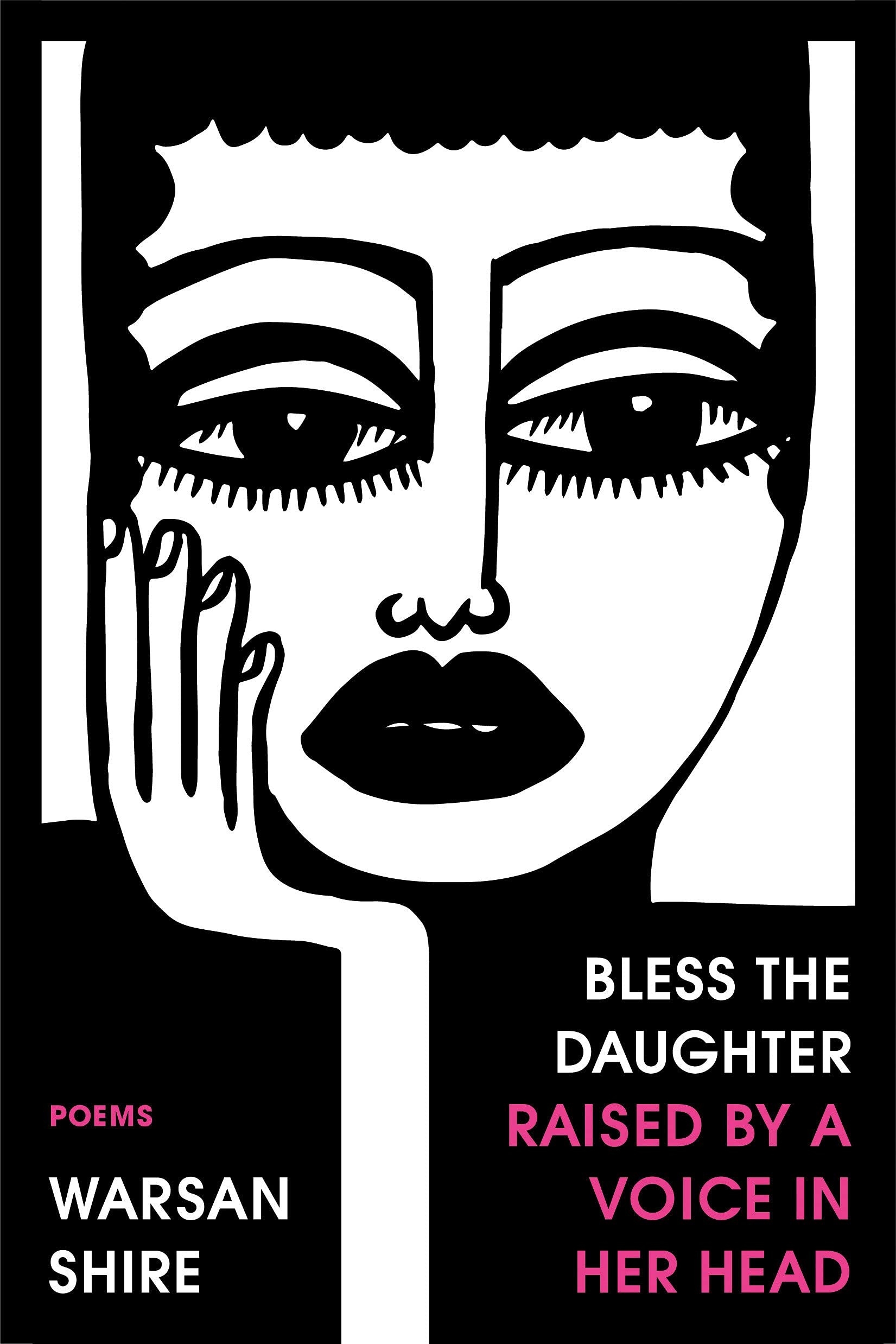 Black and white caricature with one hand resting on her face with white an pink words that read Bless The Daughter Raised by a Voice in Her Head, Poems Warsan Shire