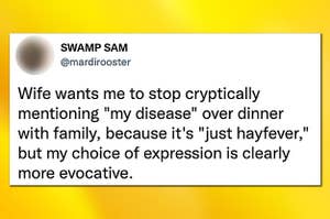 A tweet explaining that someone's wife wants them to stop cryptically mentioning "my disease" over dinner with family because it's "just hayfever"