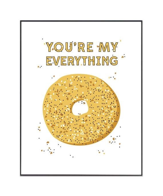 &quot;you&#x27;re my everything&quot; bagel print