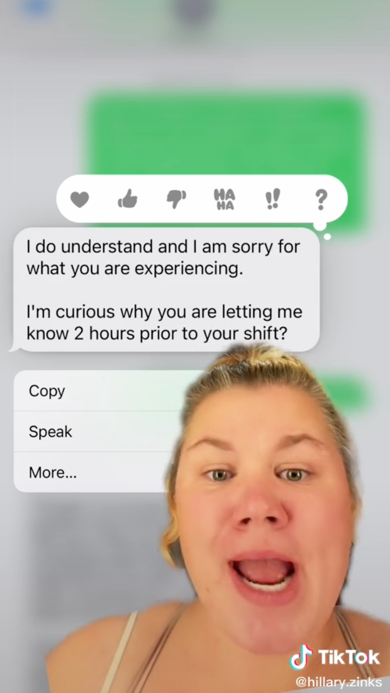 The boss said &quot;I do understand and I&#x27;m sorry for what you&#x27;re experiencing. I&#x27;m curious why you are letting me know two hours prior to your shift?&quot;