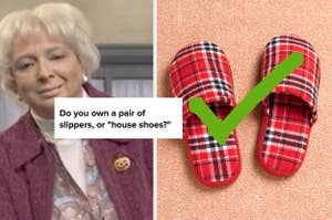 "do you own a pair of slippers, or house shoes?" over maya rudolph as a grandma and slippers with a checkmark over them