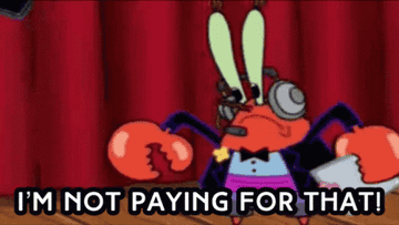 Mr. Krabs saying &quot;I&#x27;m not paying for that!&quot; on SpongeBob Squarepants