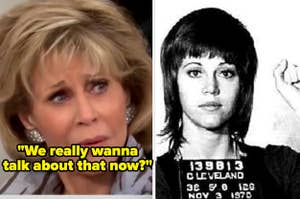 Jane Fonda responding to Megyn Kelly's bizarre interview questions; Jane Fonda posing for her mugshot in 1970, raising her fist in the air