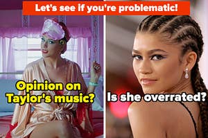 "Let's see if you're problematic" is written over Taylor Swift on the left and Zendaya on the right labeled, "Opinion n Taylor's music?" and "is she overrated?"