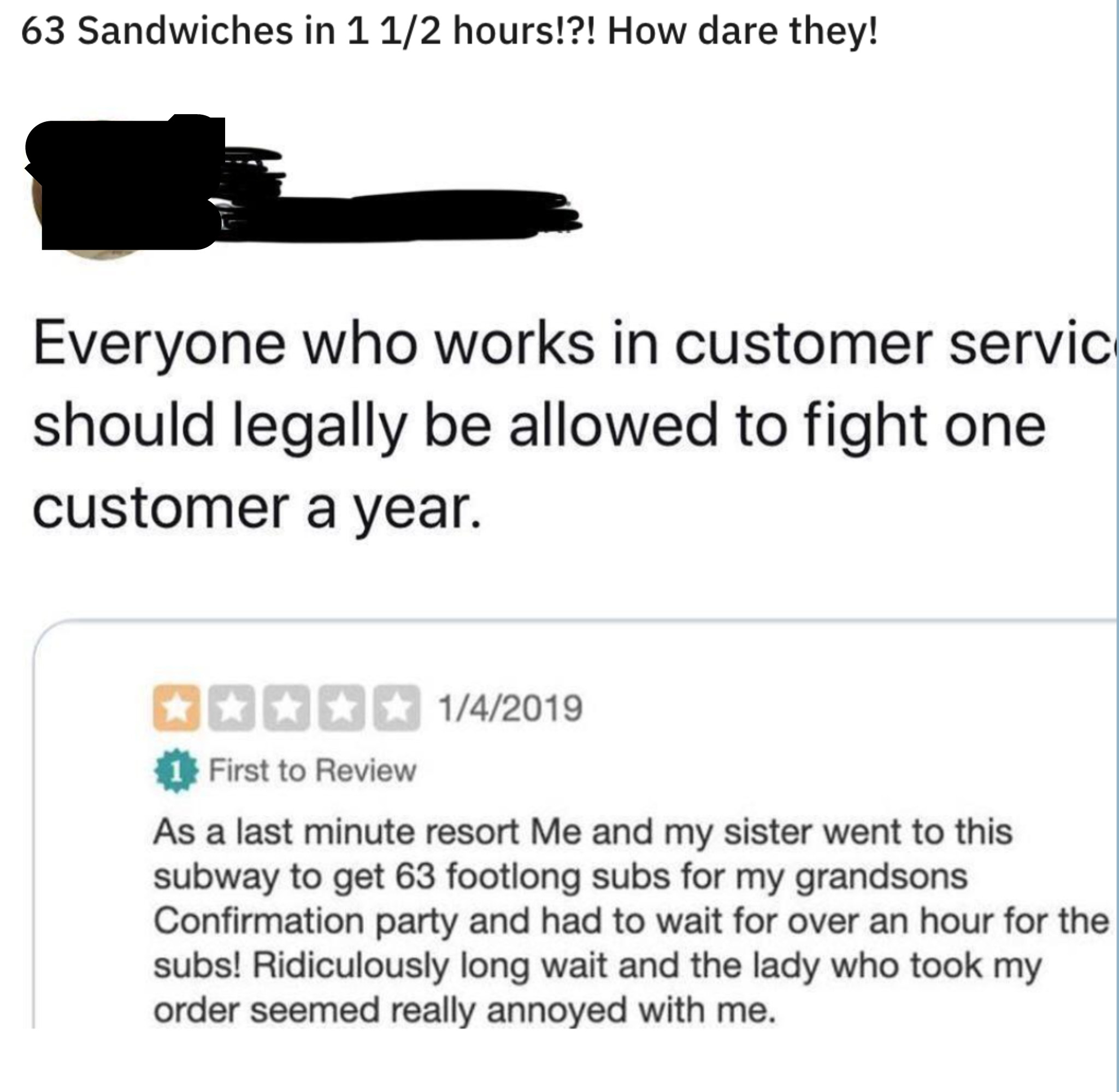 A customer complains that they had to wait over an hour after ordering 63 foot-long subs with someone&#x27;s reply: &quot;Everyone who works in customer service should legally be allowed to fight one customer a year&quot;