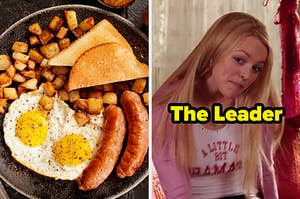 On the left, a plate with home fries, fried eggs, sausages, and toast, and on the right, Regina from Mean Girls labeled the leader