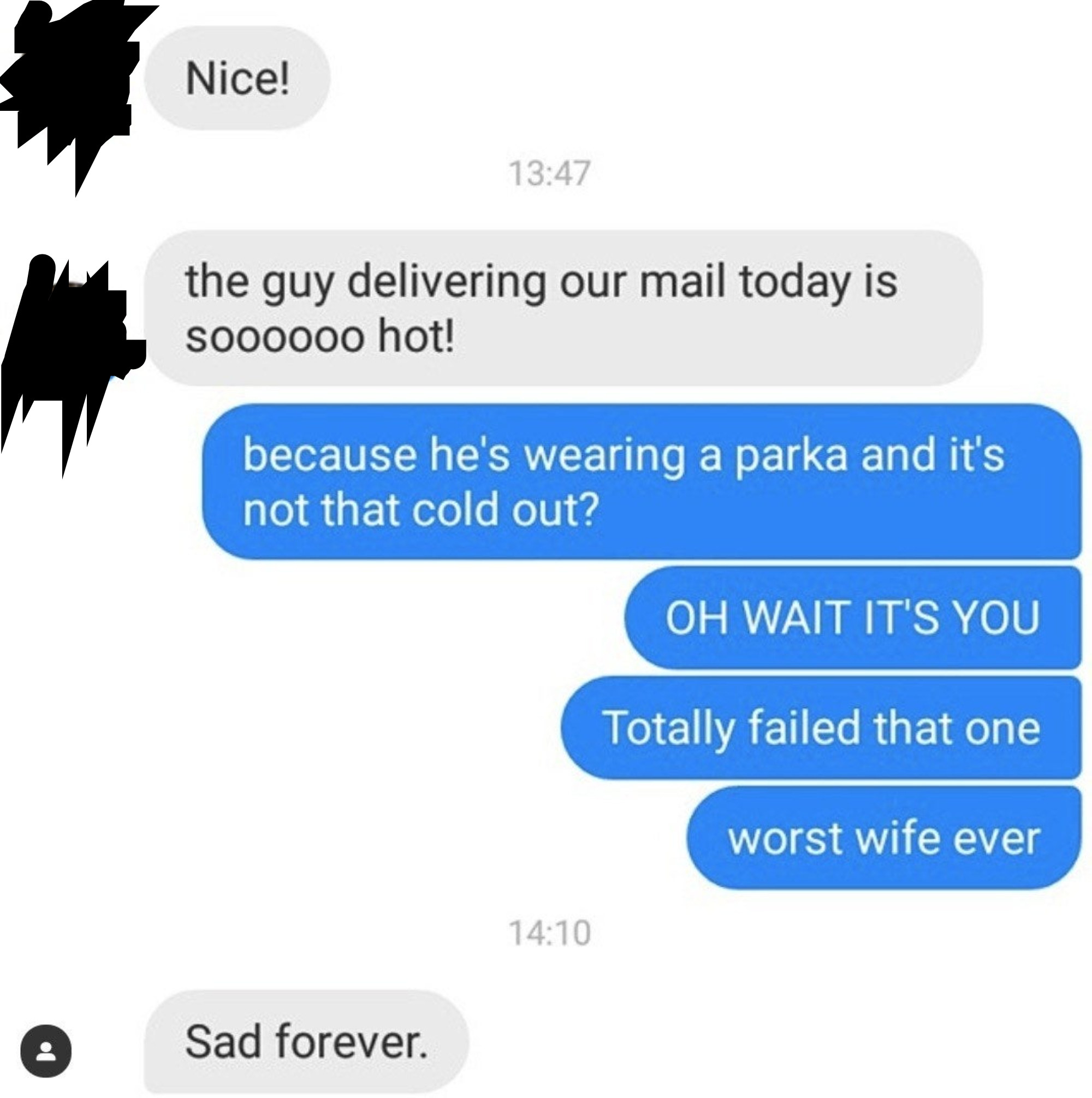Wife says the guy delivering their mail is hot; husband asks if it&#x27;s because he&#x27;s wearing a parka and it&#x27;s not that cold out, then says &quot;Oh wait it&#x27;s you&quot; and &quot;worst wife ever&quot;