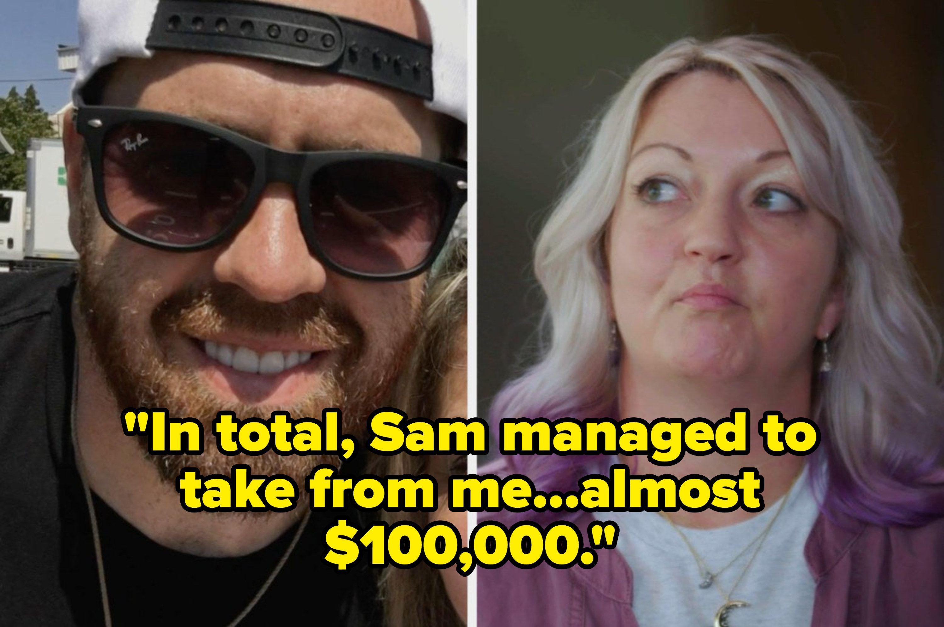 Woman saying &quot;In total, Sam managed to take from me...almost $100,000&quot;