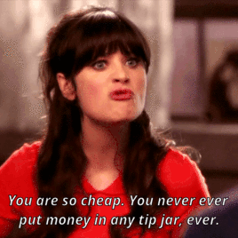 Jess saying &quot;You are so cheap. You never ever put money in any tip jar, ever&quot; on new girl