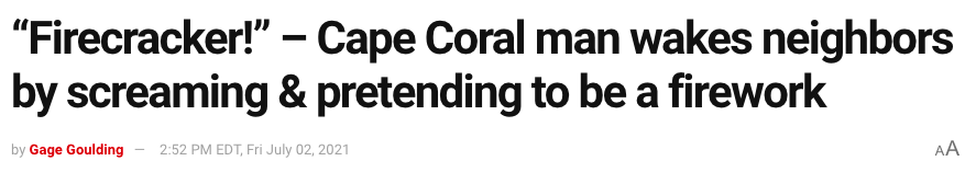 A headline that says “Firecracker!” – Cape Coral man wakes neighbors by screaming &amp;amp; pretending to be a firework