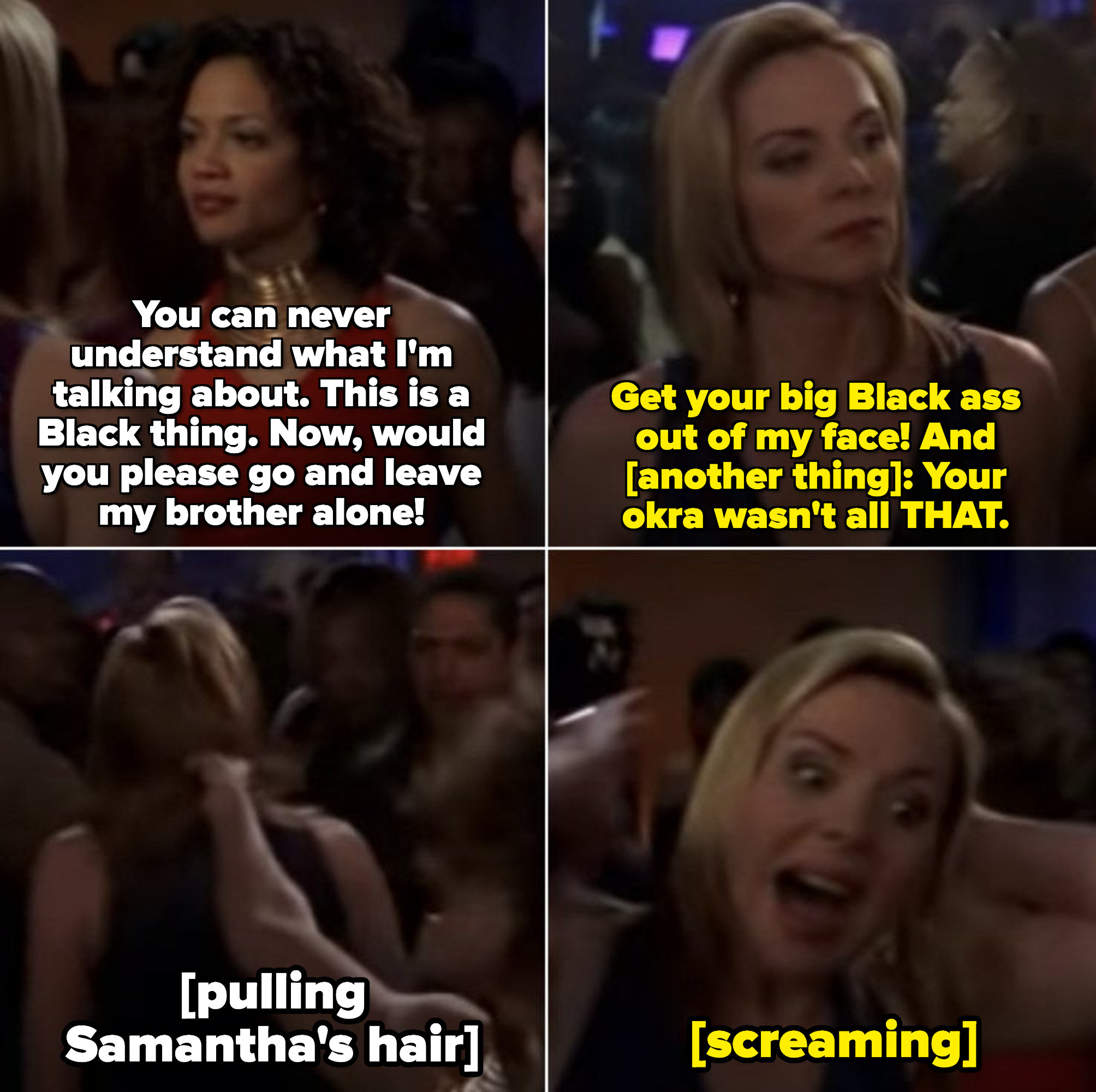 The sister says it&#x27;s a Black thing and Sam wouldn&#x27;t understand, and please go away and leave her brother alone, and Sam tells her to get her &quot;big Black ass&quot; out of her face and  says her &quot;okra wasn&#x27;t all that&quot;