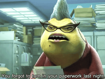 Roz from Monster&#x27;s Inc. saying &quot;You forgot to turn in your paperwork last night.&quot;