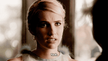 A gif of Chanel from Scream Queens saying Yuck