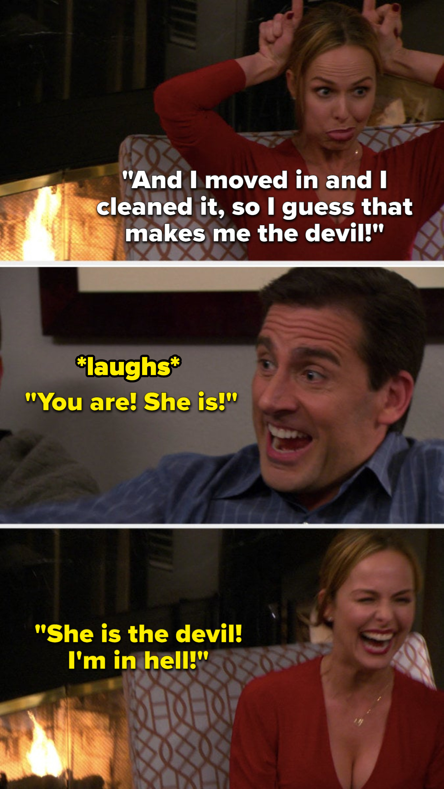 Jan says, And I moved in and I cleaned it, so I guess that makes me the devil, Michael laughs and says, You are, she is, she is the devil, I&#x27;m in hell, and Jan fake laughs hard
