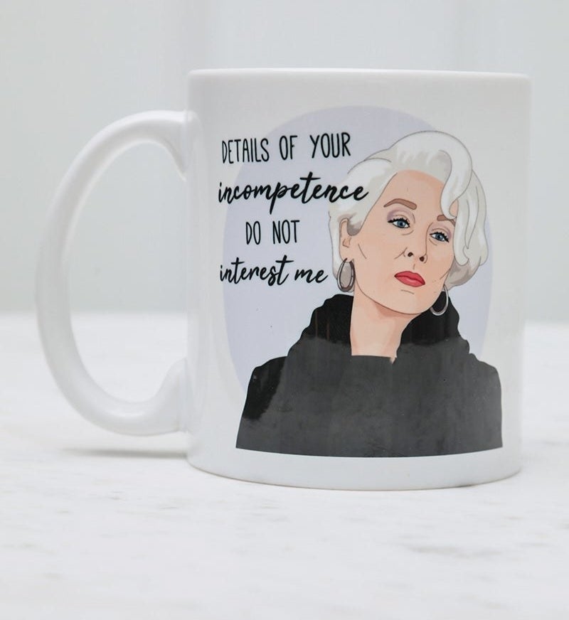 mug with miranda priestly and the text &quot;details of your incompetence do not interest me&quot;