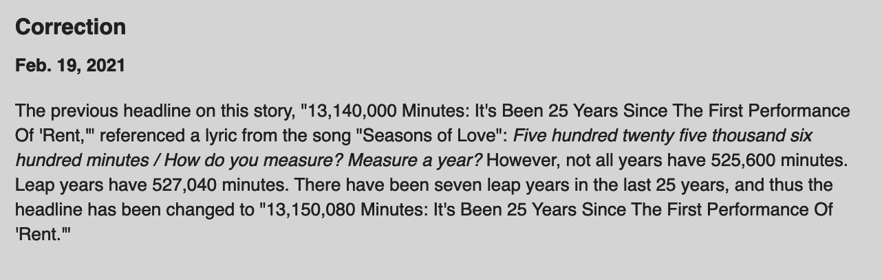 An article correction from Feb. 19 reads that an aforementioned lyric miscalculated the number of minutes in 25 years, the date since the premiere of the musical Rent since it failed to count the seven leap years