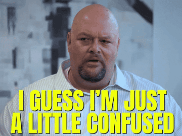 Gif of someone saying, &quot;I guess I&#x27;m just a little confused&quot;