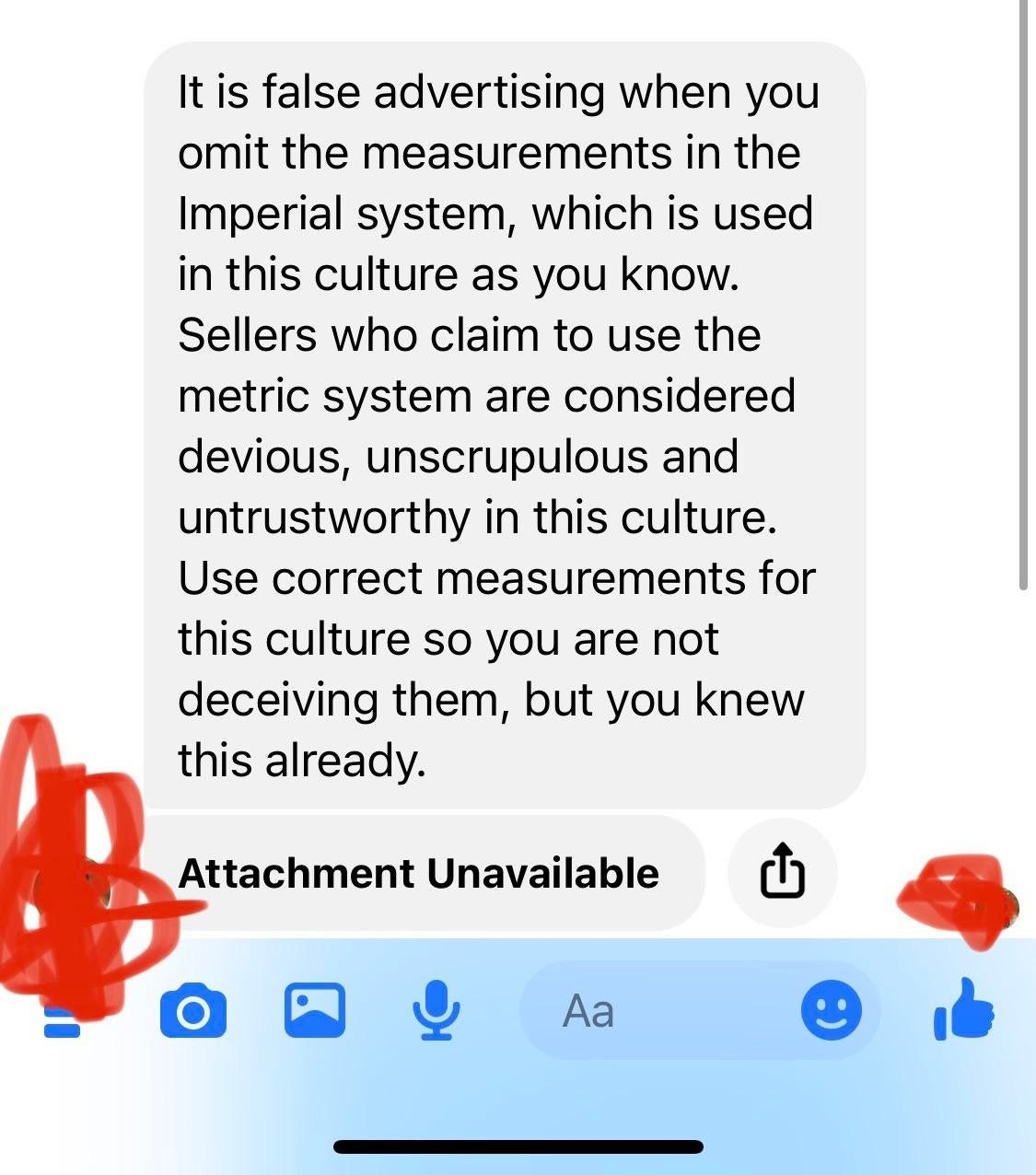 complaints on facebook messenger saying using the metric system is devious in this culture and to use &quot;correct&quot; measurements (aka, the imperial system)