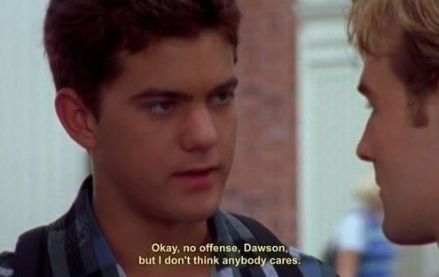 Pacey: &quot;No offense Dawson but I don&#x27;t think anybody cares&quot;