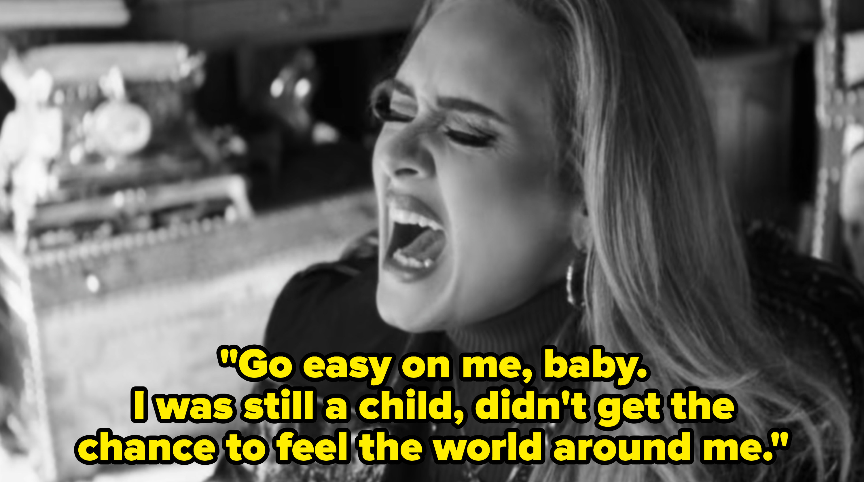 Adele sings &quot;Go easy on me, baby.I was still a child, didn&#x27;t get the chance to feel the world around me&quot;