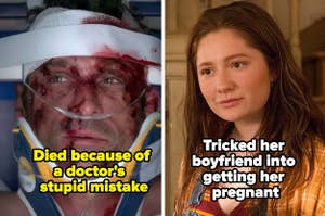 Derek Shepherd who died because of a doctor's stupid mistake and Debbie from Shameless who tricked her boyfriend into getting her pregnant