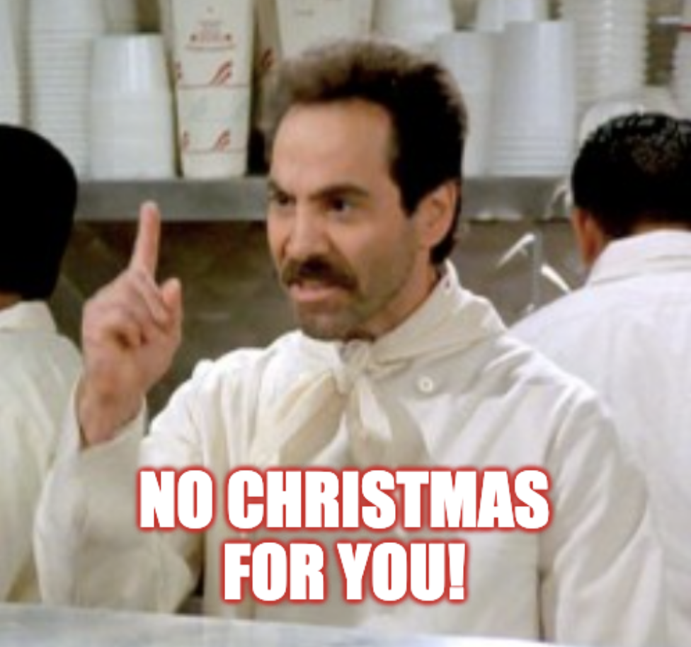 Seinfeld's soup nazi says "no christmas for you"