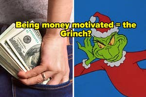 A hand shoves money bills into her back pocket and the Grinch, dressed like Santa, holds his hand to your ear