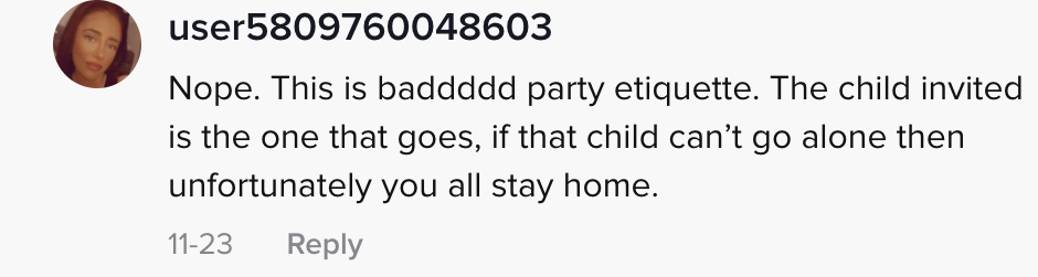 Nope. This is baddddd party etiquette. The child invited is the one that goes, if that child can&#x27;t go alone then unfortunately you all stay home
