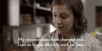 Character saying my circumstances have changed and I can no longer afford to work for free