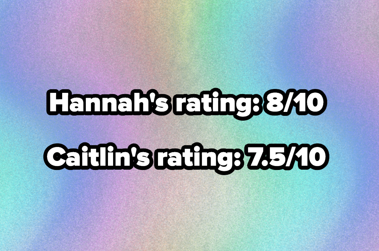 text reading, &quot;Hannah&#x27;s rating 8/10 and caitlin&#x27;s rating 7.5/10&quot;