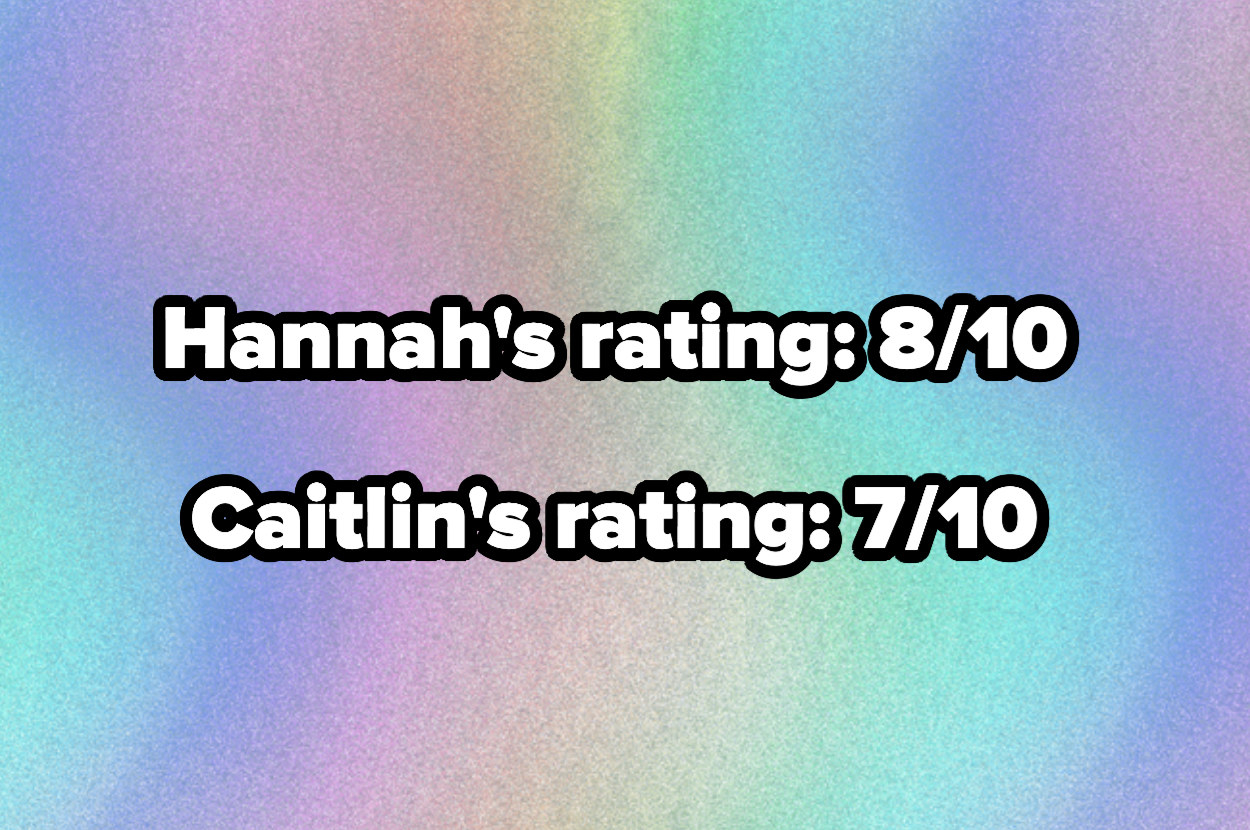 text reading, &quot;Hannah&#x27;s rating 8/10 and caitlin&#x27;s rating 7/10&quot;
