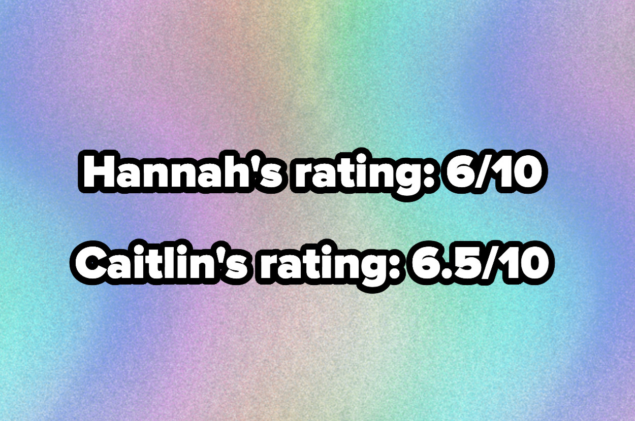 text reading, &quot;Hannah&#x27;s rating 6/10 and caitlin&#x27;s rating 6.5/10&quot;