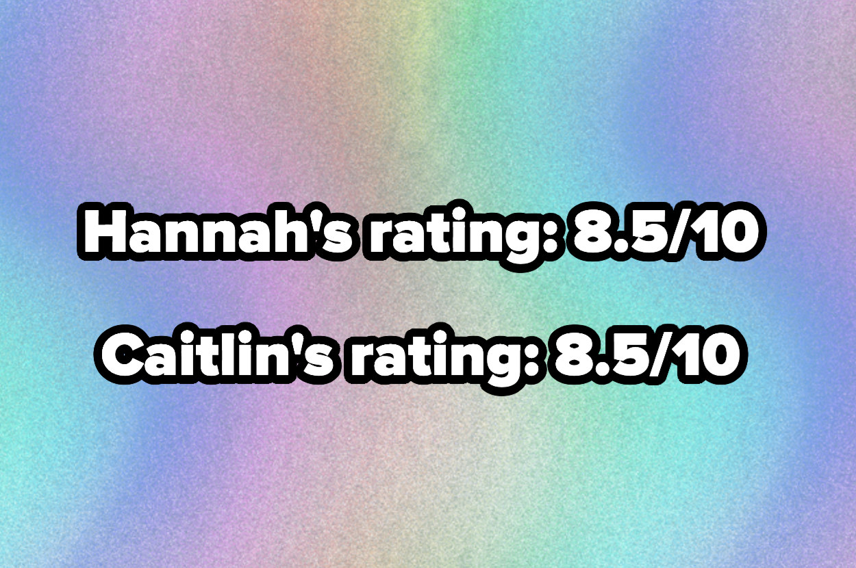 text reading, &quot;Hannah&#x27;s rating 8.5/10 and caitlin&#x27;s rating 8.5/10&quot;