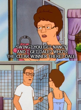 Peggy saying &quot;Swing? You get Nancy and I get Dale? Who&#x27;s the clear winner there? Dale&quot; to a befuddled Hank