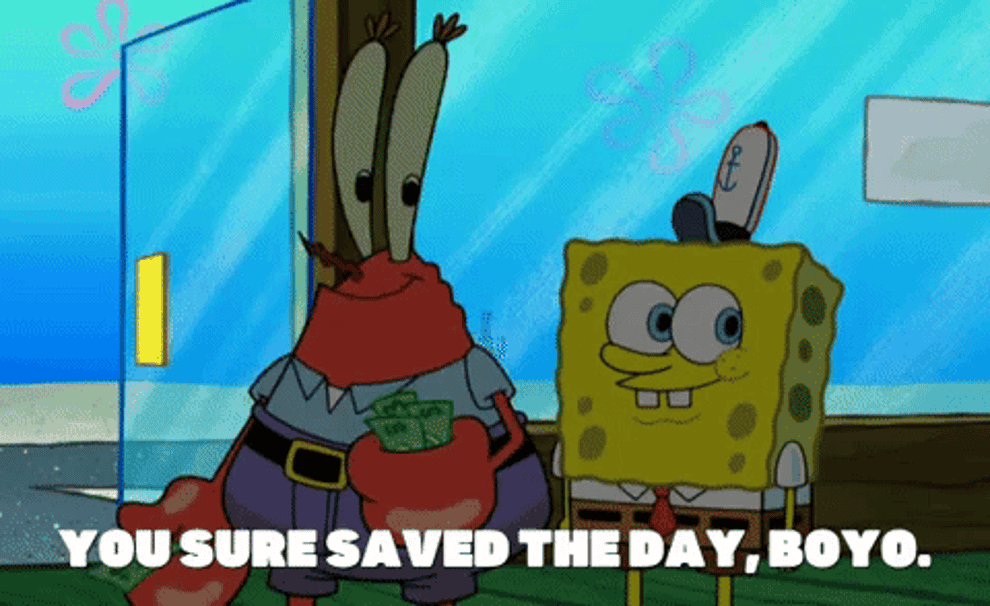 a gif of Mr. Crabs in &quot;Spongebob Squarepants&quot; nudging Spongebob and saying &quot;you sure saved the day, boyo&quot;