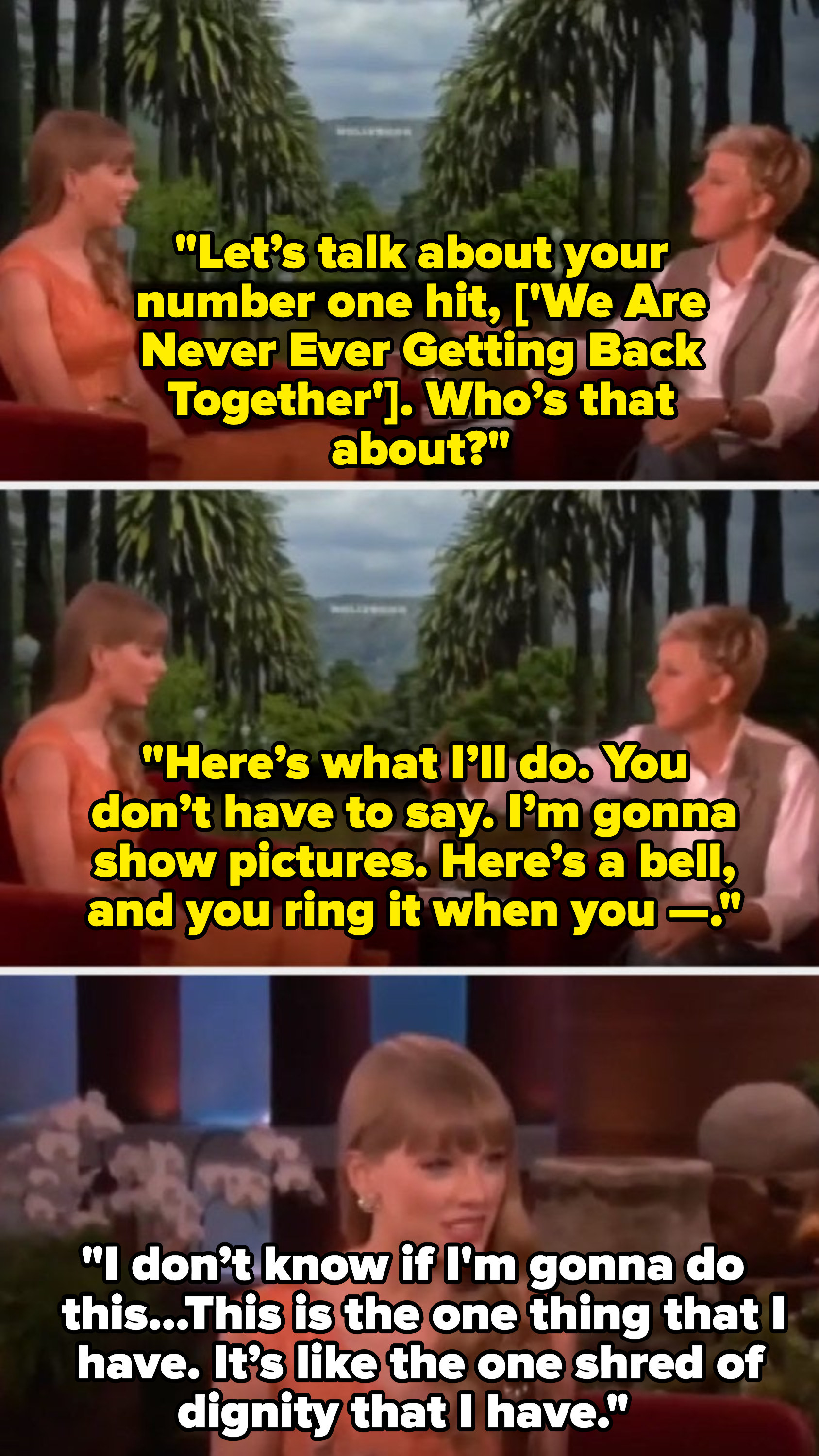 Ellen tries getting Taylor to ring a bell on pictures of guys she&#x27;s dated, and Taylor says, &quot;I don’t know if I&#x27;m gonna do this; this is the one thing that I have; it’s like the one shred of dignity that I have.&quot;