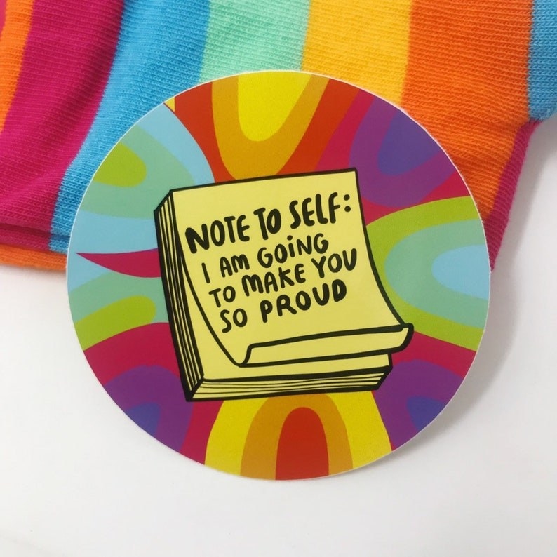 round rainbow sticker depicting a sticky note pad reading &quot;note to self: I am going to make you so proud&quot;