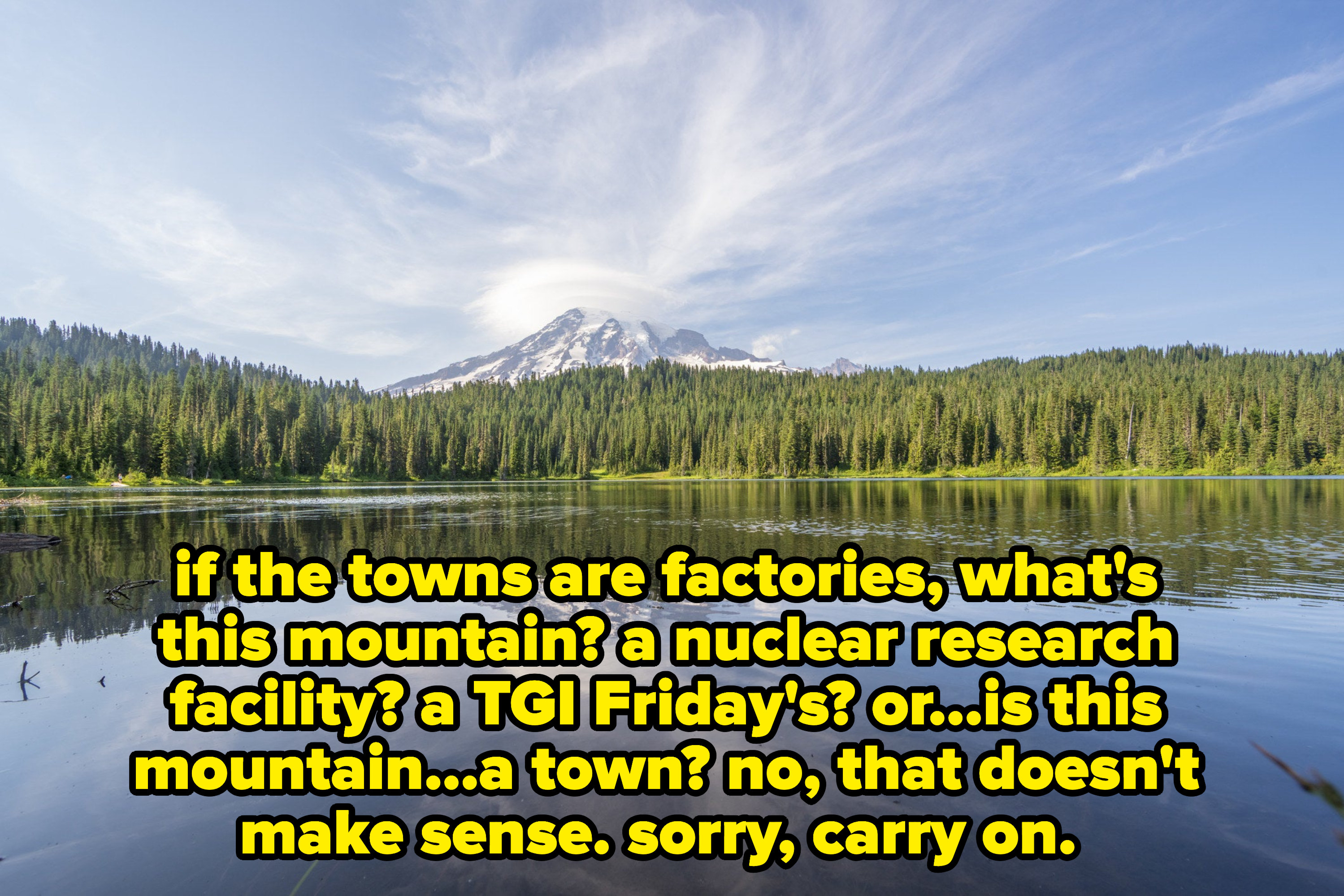 if the towns are factories, what&#x27;s this mountain? a nuclear research facility? a TGI Friday&#x27;s? or...is this mountain...a town? no, that doesn&#x27;t make sense. sorry, carry on.