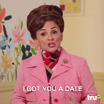 I got you a date