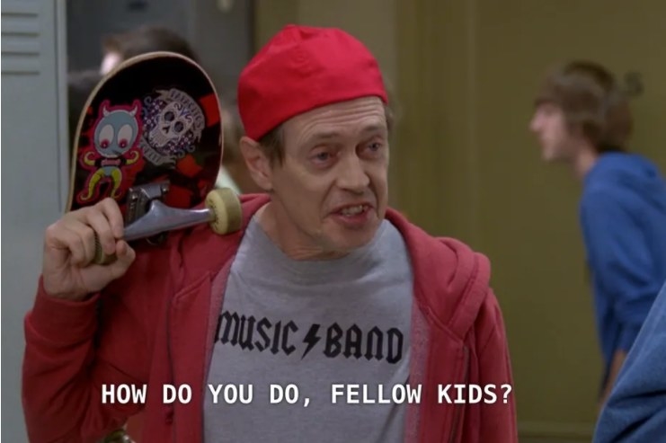 Meme of Steve Buscemi pretending to be a high schooler and saying &quot;how do you do, fellow kids?&quot;