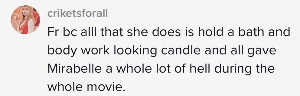 &quot;For real because all that she does is hold a bath and body work looking candle and all gave Mirabel a whole lot of hell during the whole movie&quot;