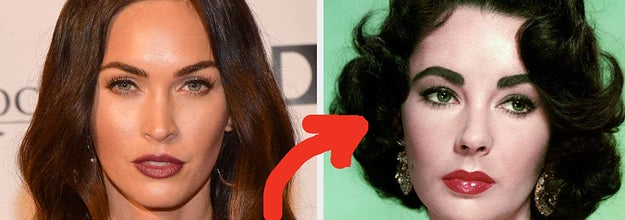 Megan Fox in the 2020s; Elizabeth Taylor in the '50s
